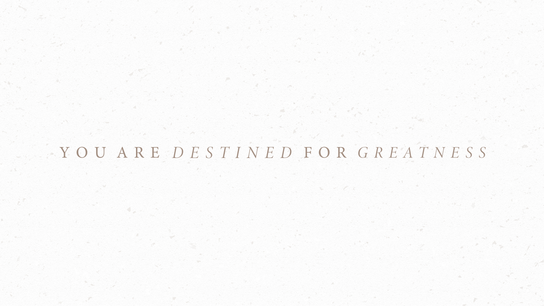 You Are Destined for Greatness