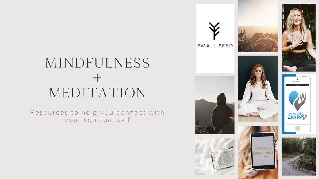 Mindfulness + Meditation : Resources to help you connect with your spiritual self