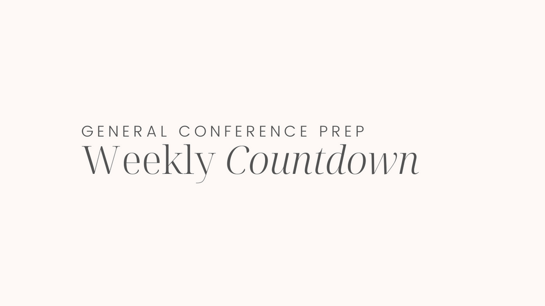General Conference Prep - Weekly Countdown
